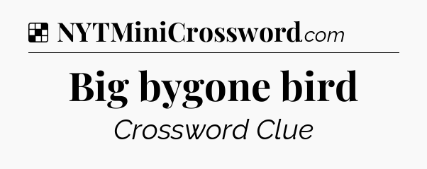 Solution: Big bygone bird - NYT Crossword