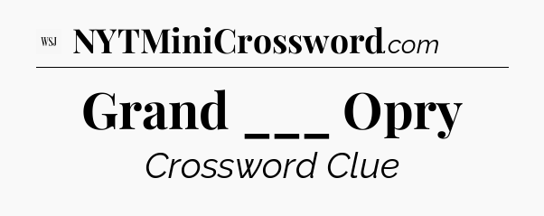 Grand ___ Opry - WSJ Crossword
