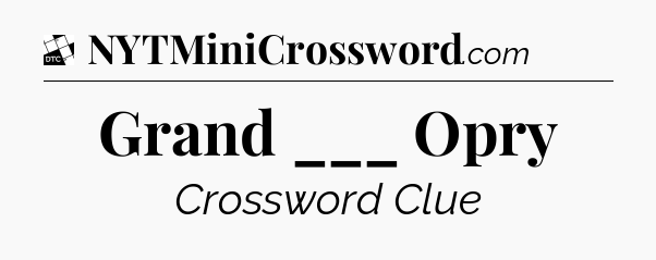 Grand ___ Opry - Daily Themed Classic Crossword
