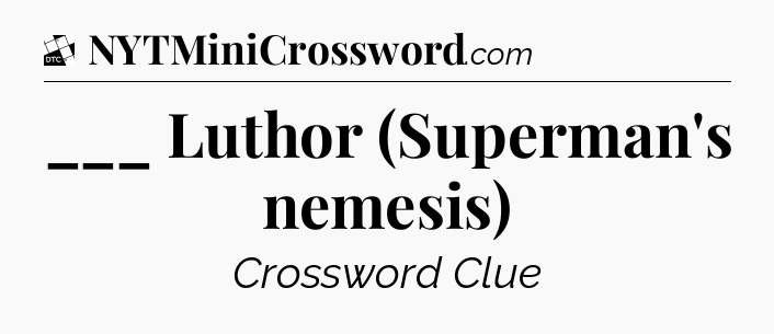 ___ Luthor (Superman's nemesis) - Daily Themed Classic Crossword
