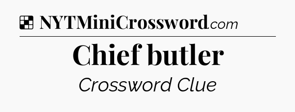 Solution: Chief butler - NYT Crossword