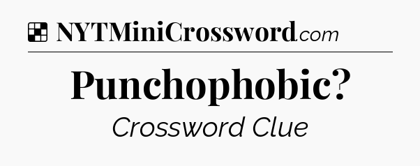 Solution: Punchophobic - NYT Crossword