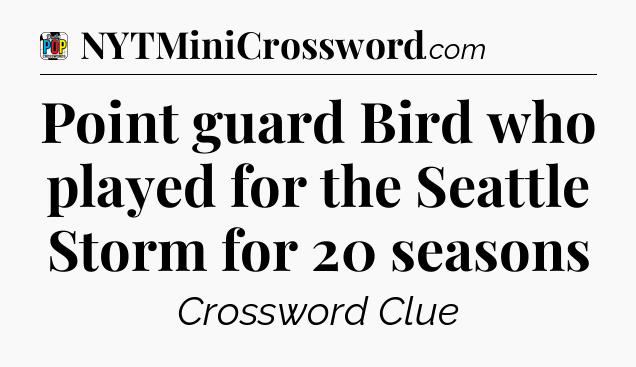Point guard Bird who played for the Seattle Storm for 20 seasons Crossword Clue