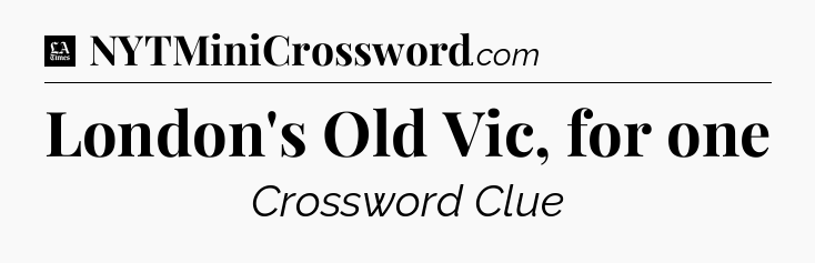 London's Old Vic, for one - LA Times Crossword