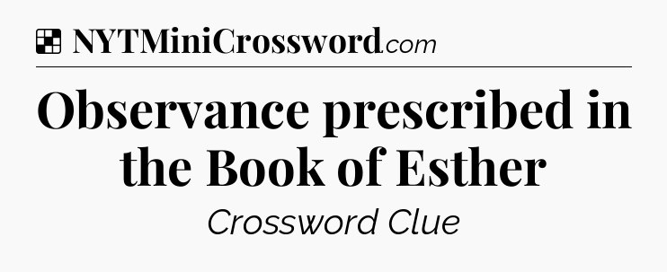 Solution: Observance prescribed in the Book of Esther - NYT Crossword