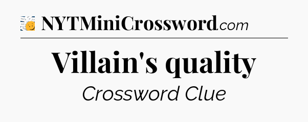 Villain's quality - 7 Little Words