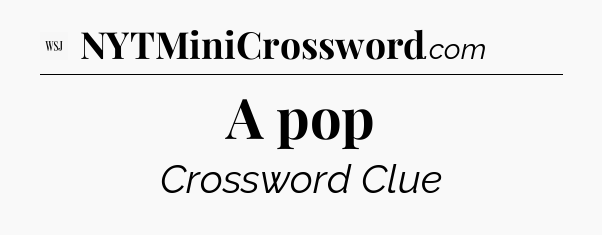 A pop - WSJ Crossword