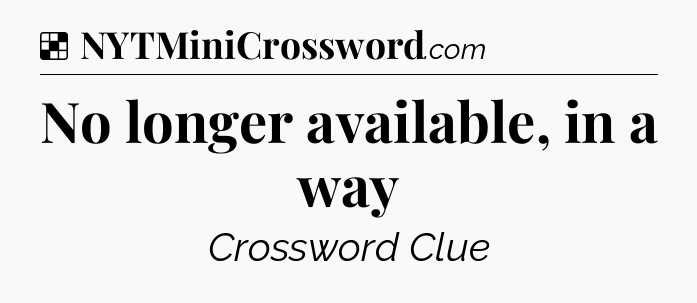 Solution: No longer available, in a way - NYT Crossword
