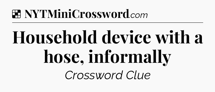 Solution: Household device with a hose, informally - NYT Crossword