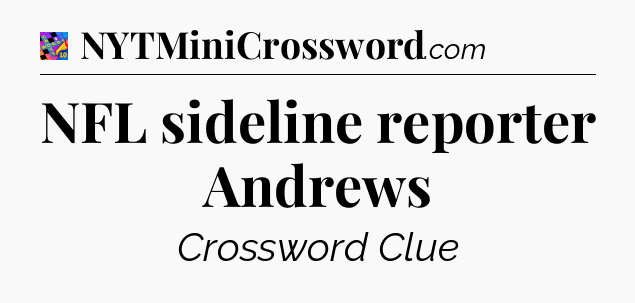 NFL sideline reporter Andrews Crossword Clue