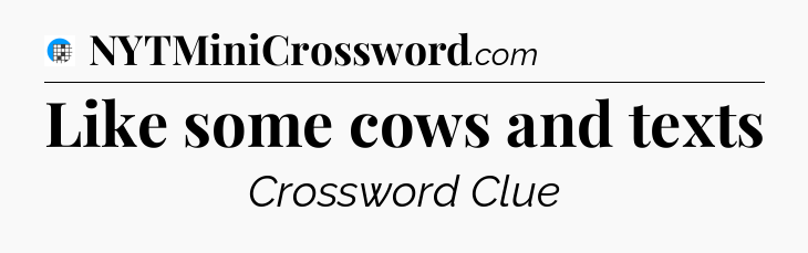 Like some cows and texts Crossword Clue