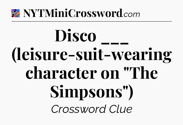 Disco ___ (leisure-suit-wearing character on 