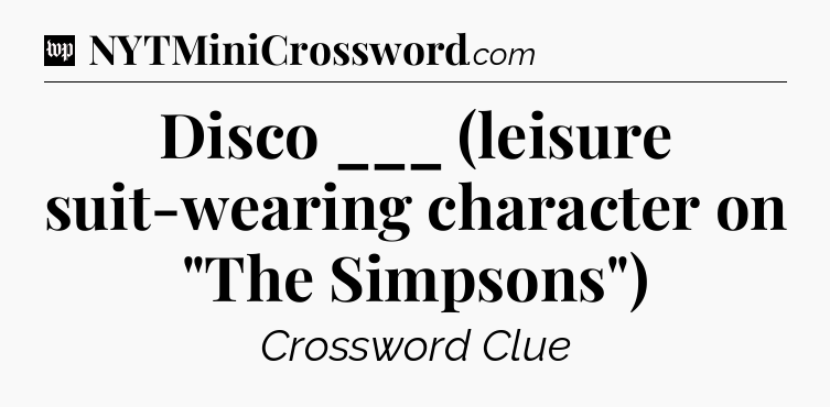 Disco ___ (leisure suit-wearing character on 