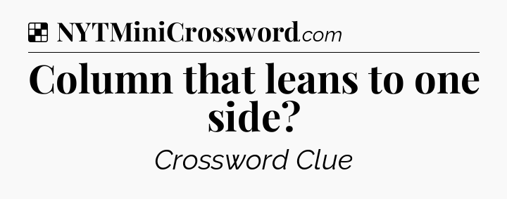 Solution: Column that leans to one side - NYT Crossword