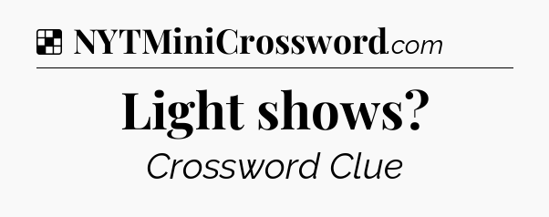 Solution: Light shows - NYT Crossword