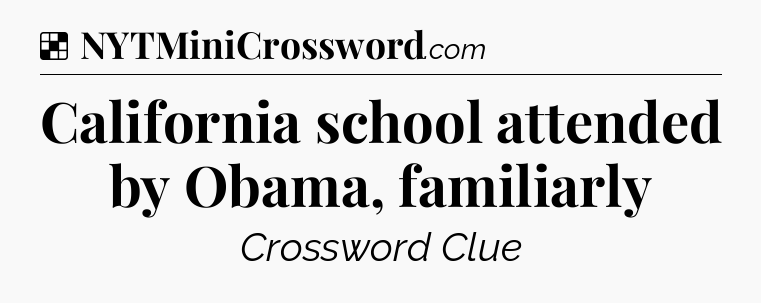Solution: California school attended by Obama, familiarly - NYT Crossword