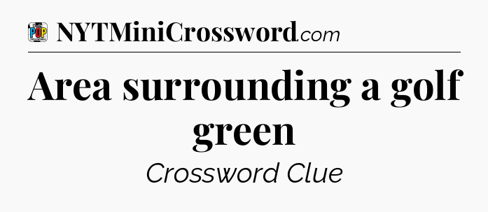 Area surrounding a golf green Crossword Clue