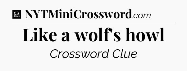 Like a wolf's howl - LA Times Crossword