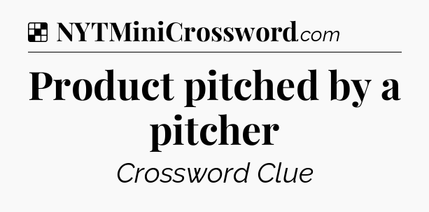 Solution: Product pitched by a pitcher - NYT Crossword