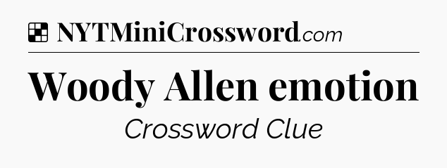 Solution: Woody Allen emotion - NYT Crossword