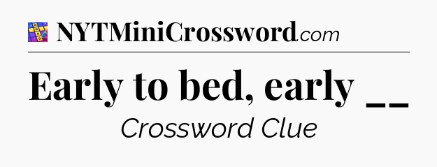 Early to bed, early __ Codycross