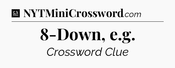 8-Down, e.g - LA Times Crossword