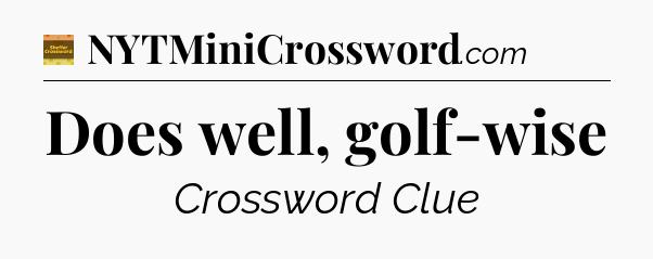 Does well, golf-wise - Eugene Sheffer Crossword