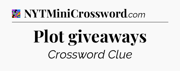 Plot giveaways Crossword Clue