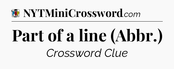 Part of a line (Abbr.) Crossword Clue