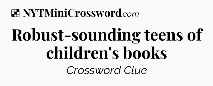 Solution: Robust-sounding teens of children's books - NYT Crossword