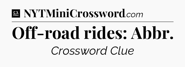 Off-road rides: Abbr - LA Times Crossword