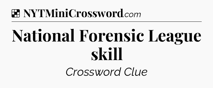 Solution: National Forensic League skill - NYT Crossword