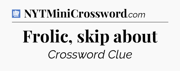 Frolic, skip about Puzzle Page Crossword Clue