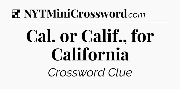 Solution: Cal. or Calif., for California - NYT Crossword