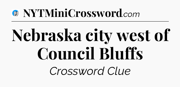 Nebraska city west of Council Bluffs Crossword Clue