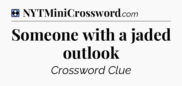 Solution: Someone with a jaded outlook - NYT Mini Crossword