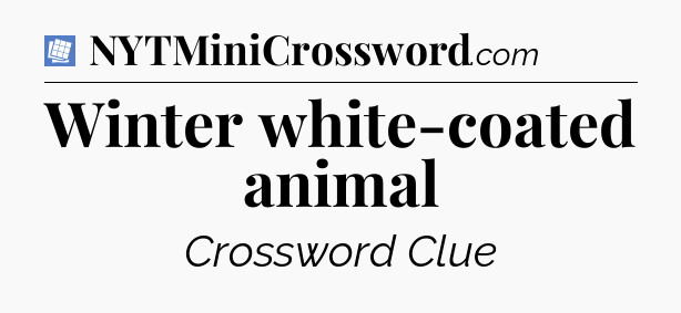 Winter white-coated animal Puzzle Page Crossword Clue