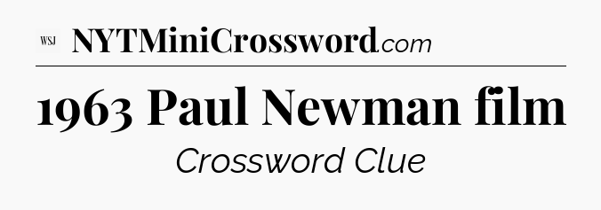 1963 Paul Newman film - WSJ Crossword