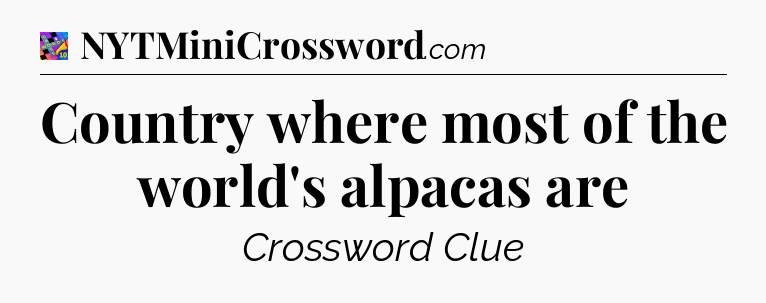 Country where most of the world's alpacas are Crossword Clue