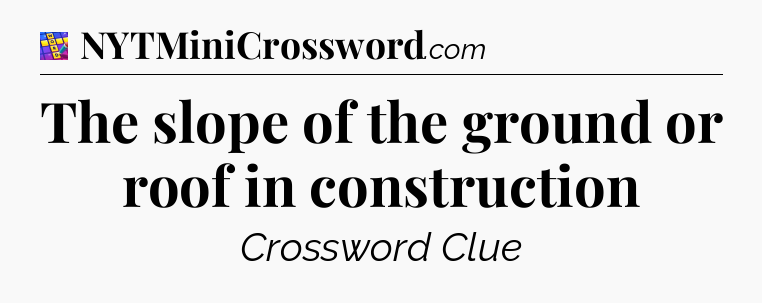 The slope of the ground or roof in construction Codycross