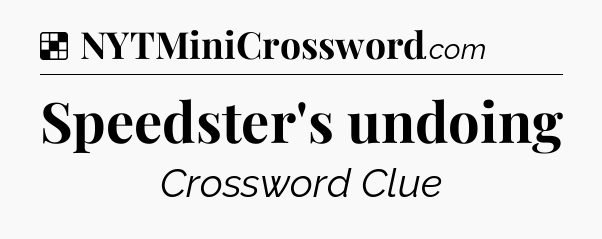 Solution: Speedster's undoing - NYT Crossword