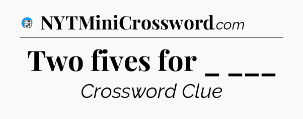 Two fives for _ ___ Crossword Clue
