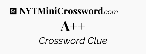 A++ - LA Times Crossword