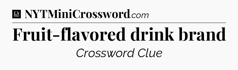 Fruit-flavored drink brand - LA Times Crossword