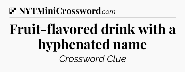 Solution: Fruit-flavored drink with a hyphenated name - NYT Crossword