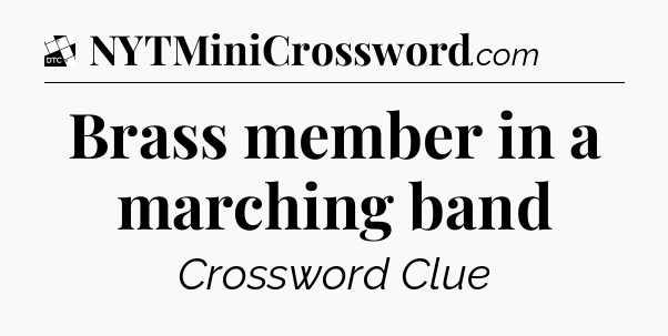 Brass member in a marching band - Daily Themed Classic Crossword