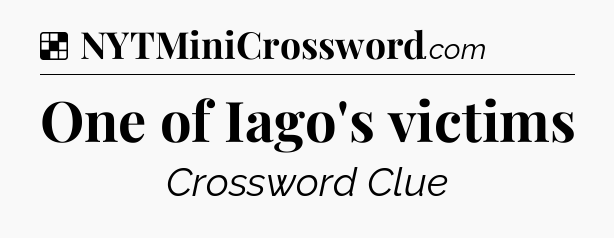 Solution: One of Iago's victims - NYT Crossword