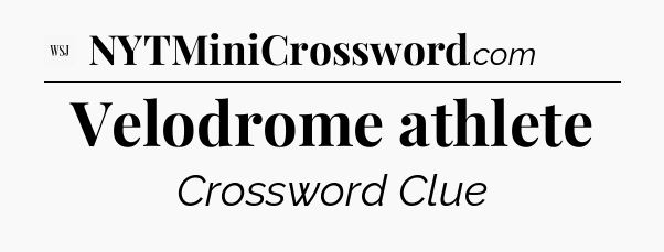 Velodrome athlete - WSJ Crossword