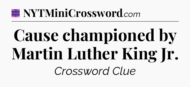 Cause championed by Martin Luther King Jr - Thomas Joseph Crossword
