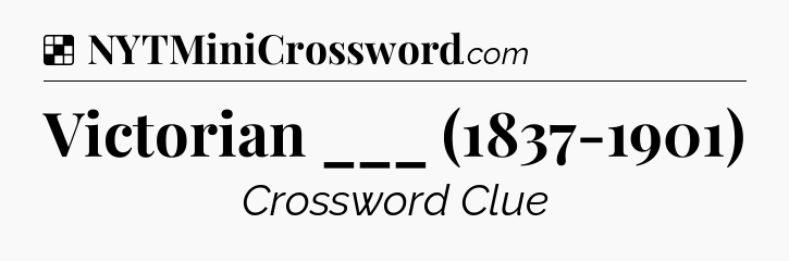 Solution: Victorian ___ (1837-1901) - NYT Crossword